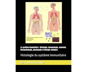 Le système immunitaire : Histologie, Immunologie, anatomie, histopathologie, physiologie et biologie cellulaire.: Histologie du système immunitaire
