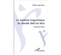 Le système linguistique du double datif en latin Deuxième édition - Thierry de Samie - L'harmattan - broché - Méthode de langue
