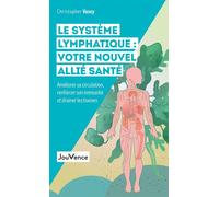 Le système lymphatique : votre nouvel allié santé Améliorer sa circulation, renforcer son immunité et drainer les toxines - Christopher Vasey - Jouvence - broché - Guide