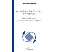 Le système McDonald's en France Les fondements d'une culture d'entreprise - Sébastien Comparet - L'harmattan - broché - Etude