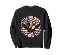 Le système métrique ne Peut Pas mesurer la liberté | Funny USA American Sweatshirt