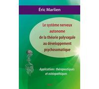Le Système Nerveux Autonome : De La Théorie Polyvagale Au Développement Psychosomatique - Applications Théoriques Et Ostéopathiques
