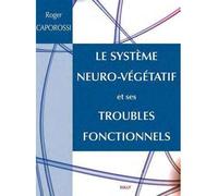 Le système neuro-végétatif et ses troubles fonctionnels - Roger Caporossi - Sully Eds - broché - Etude