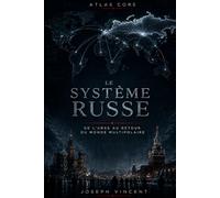 LE SYSTÈME RUSSE: De l’URSS au retour du monde multipolaire
