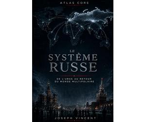 LE SYSTÈME RUSSE: De l’URSS au retour du monde multipolaire