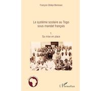 Le système scolaire au Togo sous mandat français – Tome 1: Sa mise en place – L'Harmattan