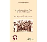 Le système scolaire au Togo sous mandat français (Tome 2): Son adaptation à la société colonisée