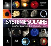 Le système solaire - Une exploration visuelle des planètes, des lunes et des autres corps célestes - Marcus Chown - Place Des Victoires Eds - cartonné - Beau livre