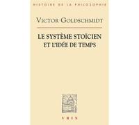 Le système stoïcien et l'idée de temps Victor Goldschmidt (Auteur)