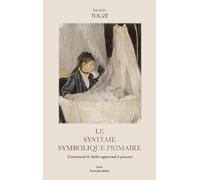 Le système symbolique primaire: Comment le bébé apprend à penser