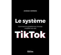 Le Système Tiktok - Comment La Plateforme Chinoise Modèle Nos Vies