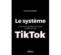 Le système TikTok Comment la plateforme chinoise modèle nos vies - Océane Herrero - Rocher Eds Du - broché - Essai