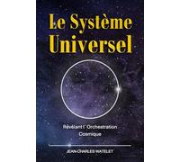 Le Système Universel: Révélant l'Orchestration Cosmique