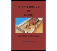 LE TABERNACLE DE MOÏSE: ETUDE APPROFONDIE