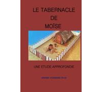 LE TABERNACLE DE MOÏSE: ETUDE APPROFONDIE