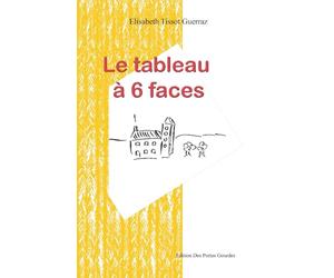 Le Tableau à 6 faces, ou c'est qui qui s'y colle: Pièce en 4 actes pour 6 comédiens