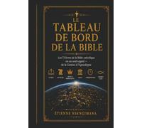 LE TABLEAU DE BORD DE LA BIBLE: Les 73 livres de la Bible catholique en un seul regard - de la Genèse à l’Apocalypse
