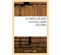 Le tableau de piété envers les captifs, (Éd.1668) ed.1668 - Collectif - Hachette Bnf - broché - Livre