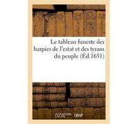 Le tableau funeste des harpies de l'estat et des tyrans du peuple Collectif (Auteur)