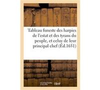 Le tableau funeste des harpies de l'estat et des tyrans du peuple, et celuy de leur principal chef Collectif (Auteur)