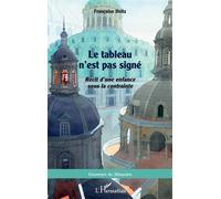 Le tableau n'est pas signé Récit d'une enfance sous la contrainte - Françoise Heitz - L'harmattan - broché - Récit