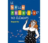 Le tableau périodique des éléments - Raquel Gu - Robinson Eds - cartonné - Bande dessinée