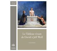 Le tableau vivant de David à Jeff Wall - Carole Halimi - Comite Des Travaux Historiques Etscientifiques - broché - Essai