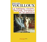 Le Tableau vivant: Phryné, l'orateur et le peintre