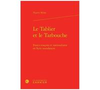Le Tablier Et Le Tarbouche - Francs-Maçons Et Nationalisme En Syrie Mandataire