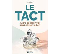 Le Tact: L’art de dire vrai sans casser le lien