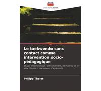 Le taekwondo sans contact comme intervention socio-pédagogique: Études empiriques sur l'entraînement à la maîtrise de soi et la réduction des facteurs d'agressivité