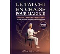 Le Tai Chi en chaise pour maigrir: Un guide d'exercices en position assise pour les seniors pour perdre du poids, gagner en force et améliorer sa mobilité - programme de 28 jours, 10 minutes par jour