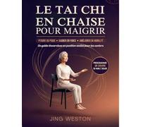 Le Tai Chi en chaise pour maigrir: Un guide d'exercices en position assise pour les seniors pour perdre du poids, gagner en force et améliorer sa mobilité - programme de 28 jours, 10 minutes par jour