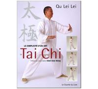 Le Taï-Chi - Pour Être En Forme Dans L'harmonie Du Corps Et De L'esprit La Simplicité D'un Art