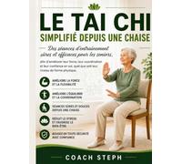 Le Tai Chi simplifié depuis une chaise:Des séances d'entraînement sûres et efficaces pour les seniors, afin d'améliorer leur force, leur coordination ... quel que soit leur niveau de forme physique.