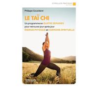 Le Taï chi Un programme en quatre semaines pour retrouver jour après jour énergie physique et harmonie spirituelle. - Philippe Gouédard - Eyrolles - broché - Guide