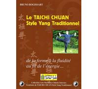 Le TAICHI CHUAN STYLE YANG TRADITIONNEL De la forme à la fluidité, au fil de l'énergie - Bruno Rogissart - Eds De La Tortue De Jade - broché - Guide