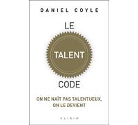 Le talent code On ne naît pas talentueux, on le devient - Daniel Coyle - Alisio - broché - Guide