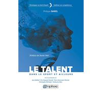 Le talent dans le sport et ailleurs: Développer un état d'esprit, sublimer ses compéténces