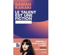 Le Talent Est Une Fiction - Déconstruire Les Mythes De La Réussite Et Du Mérite