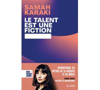 Le Talent Est Une Fiction - Déconstruire Les Mythes De La Réussite Et Du Mérite