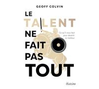 Le talent ne fait pas tout - Ce qu'il faut pour devenir le meilleur