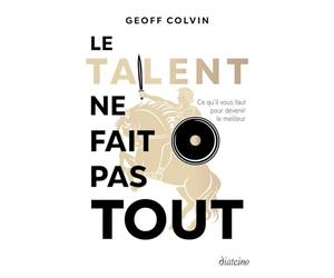Le talent ne fait pas tout - Ce qu'il faut pour devenir le meilleur