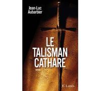 Le talisman cathare - Jean-Luc Aubarbier - Lattes - broché - Roman