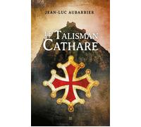 Le talisman cathare - Jean-Luc Aubarbier - T.d.o - broché - Roman
