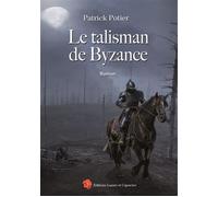 Le talisman de Byzance - Patrick Potier - Lazare Et Capucine Eds - broché - Roman