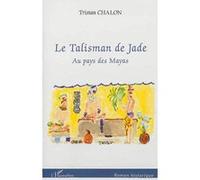 Tristan Chalon – Le Talisman de Jade – Au pays des Mayas – Broché