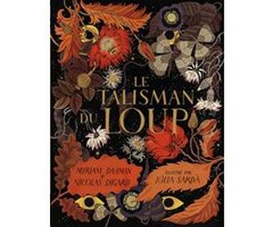 Le talisman du loup Myriam Dahman (Auteur), Myriam Dahman (Traduction), Nicolas Digard (Auteur), Nicolas Digard (Traduction), Júlia Sardà (Illustration)
