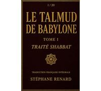 Le Talmud de Babylone: Tome I - Traité Shabbat : traduction française intégrale