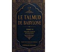 Le Talmud de Babylone: Tome VI - Traités Yomah et Haguiga : traduction française intégrale